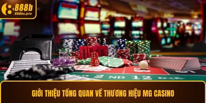 Giới thiệu tổng quan về thương hiệu MG Casino