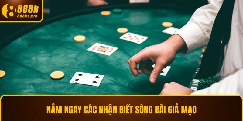 Nắm ngay các nhận biết sòng bài giả mạo