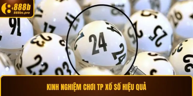 Kinh nghiệm chơi TP xổ số hiệu quả
